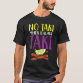 Geen Taki wanneer leraar onderwijs aan de Taki-sch T-shirt (Voorkant)
