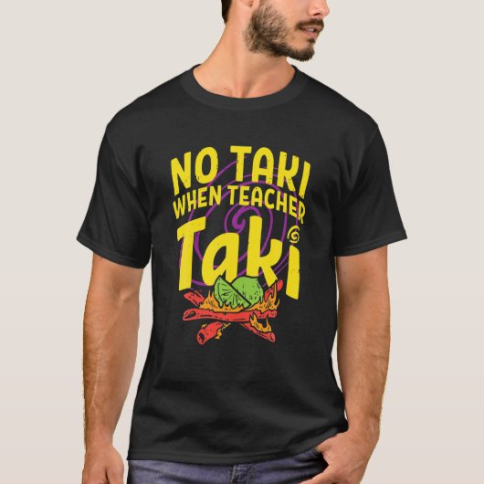 Geen Taki wanneer leraar Taki Funny Teacher Gift I T-shirt (Voorkant)