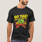 Geen Taki wanneer leraar Taki Funny Teacher Gift I T-shirt (Voorkant)
