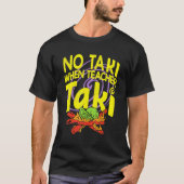 Geen Taki wanneer leraar Taki Funny Teacher Idee T-shirt (Voorkant)