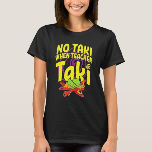 Geen Taki wanneer leraar Taki leslokaal klaslokaal T-shirt (Voorkant)