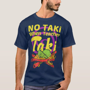 Geen Taki wanneer leraar Taki leslokaal klaslokaal T-shirt