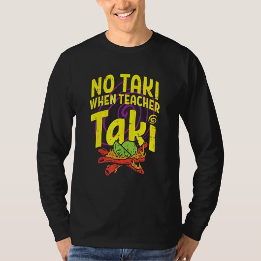 Geen Taki wanneer leraar Taki leslokaal klaslokaal T-shirt (Voorkant)