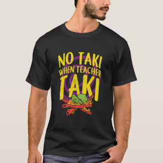 Geen taki wanneer leraar taki Shirt, leraar shirt, T-shirt