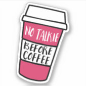 Geen talkie voor de koffie | Grappige koffieliefhe Sticker (Voorkant)