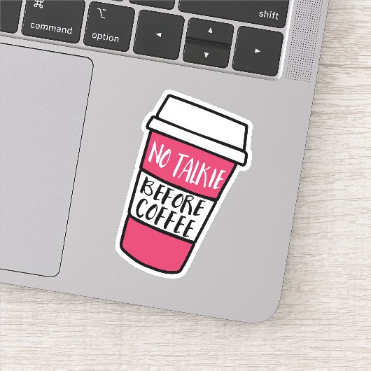 Geen talkie voor de koffie | Grappige koffieliefhe Sticker (Detail)