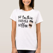 Geen Talkie voor koffie T-shirt (Voorkant)