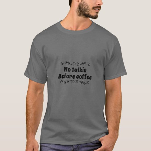 GEEN TALKIE VOOR KOFFIE T-SHIRT (Voorkant)