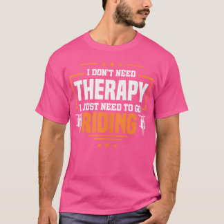 Geen therapie die ik gewoon nodig heb om motorfiet t-shirt