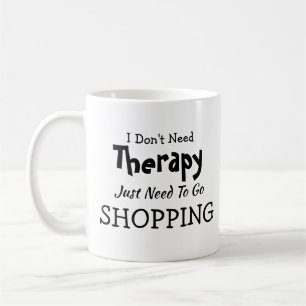 Geen therapie nodig, maar ga op een dag winkelen koffiemok