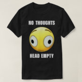 Geen Thoughts Head Empty T-shirt (Design voorkant)