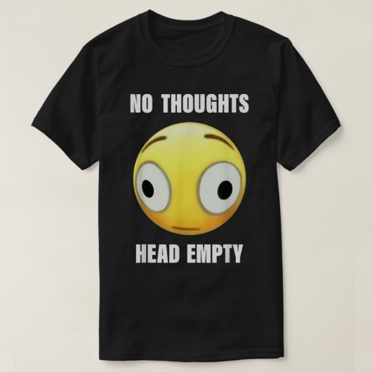 Geen Thoughts Head Empty T-shirt (Design voorkant)