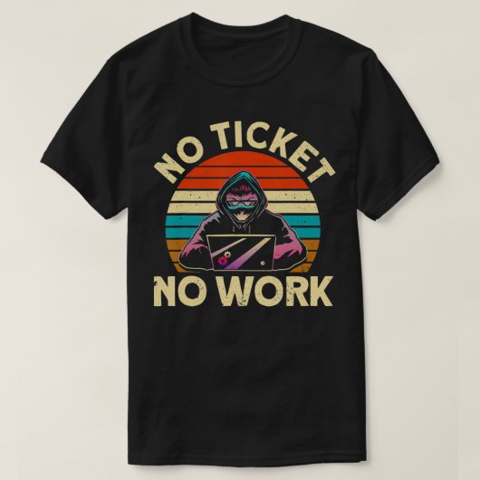 Geen Ticket Geen Werk IT Tech Support Nerds Geek T-shirt (Design voorkant)