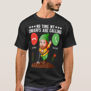 Geen tijd dat m'n dwarfs de Cute Gardener noemen T-shirt