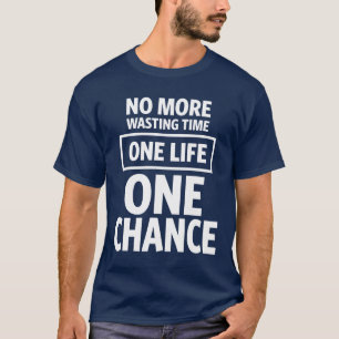 Geen tijd meer verspillen. Eén leven, één kans T-shirt