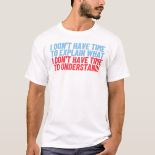 Geen tijd om het T-shirt uit te leggen