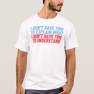 Geen tijd om het T-shirt uit te leggen