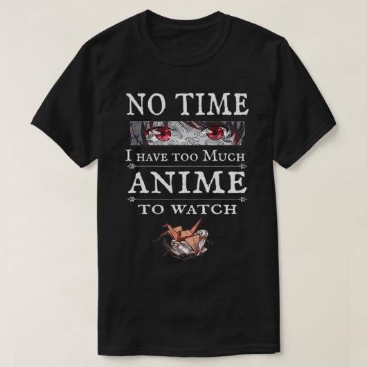 Geen tijd, te veel Anime om te kijken, grappige An T-shirt (Design voorkant)
