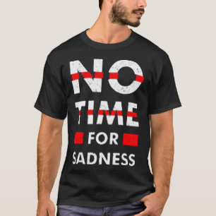 Geen tijd voor droefheid t-shirt