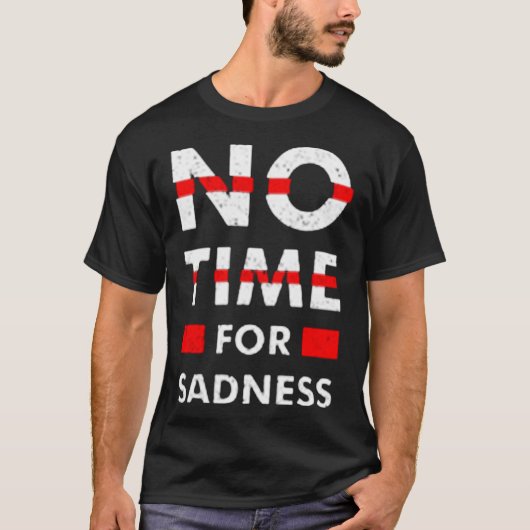 Geen tijd voor droefheid t-shirt (Voorkant)
