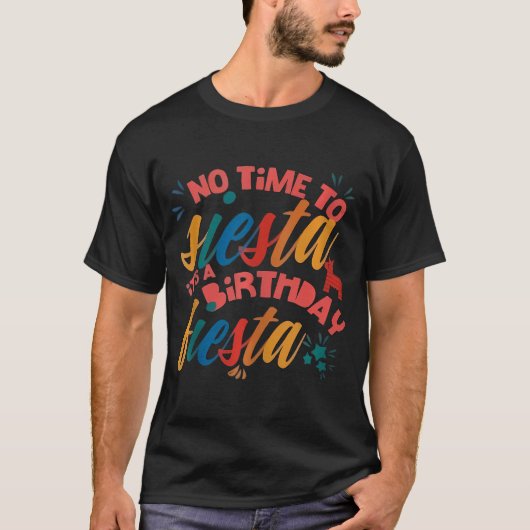 Geen tijd voor Siesta Het is een verjaardagsfeest T-shirt (Voorkant)