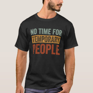 Geen tijd voor tijdelijke mensen Sarcastische iron T-shirt