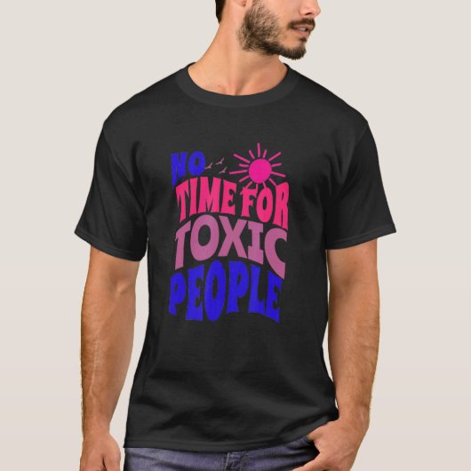 Geen tijd voor toxische mensen Gezegden Inspireren T-shirt (Voorkant)