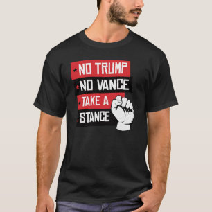 Geen Trump Geen Vance Neem een Standpunt In T-shirt