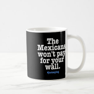 Geen Trump - Mexicanen Betalen Muur Niet Grappig Koffiemok