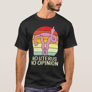 Geen Uterus Geen mening Uterus die Midden Vingers  T-shirt