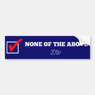 GEEN VAN DE BOVENSTAANDE Bumpersticker VAN 2016