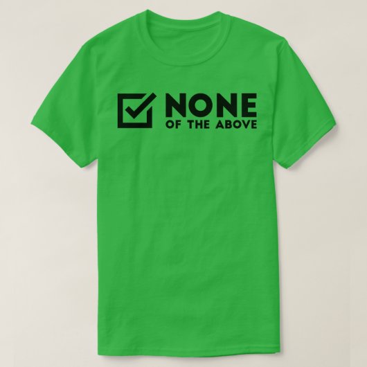 geen van de bovenstaande t-shirt (Design voorkant)