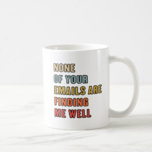 Geen Van Je E-Mails Bereiken Me Goed Koffiemok