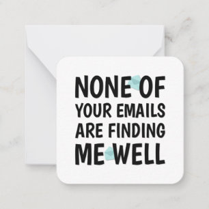 Geen van je e-mails vinden me goed notitiekaartje