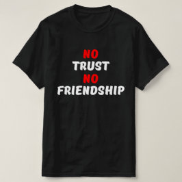 GEEN VERTROUWEN, GEEN VRIENDSCHAP T-SHIRT