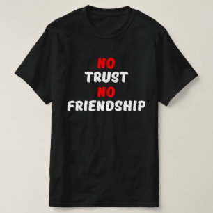 GEEN VERTROUWEN, GEEN VRIENDSCHAP T-SHIRT