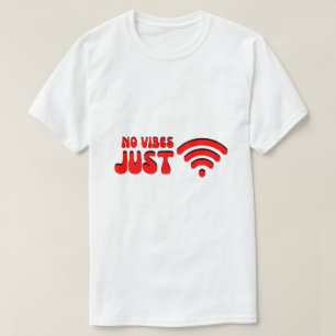 Geen Vibe Alleen Wi-Fi – Digitale Stemming T-shirt