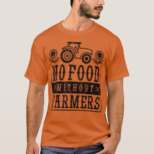 Geen voedsel zonder landbouwers die groenten produ t-shirt