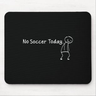 Geen voetbal vandaag Funny Sad Stickman voetballer Muismat