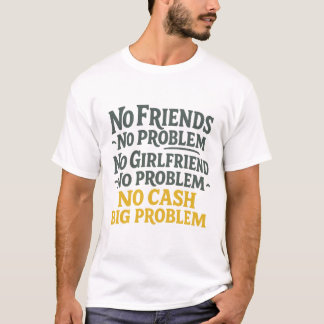 Geen vrienden Geen probleem Geen cash groot proble T-shirt