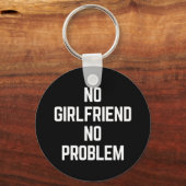 Geen Vriendin Funny Quote Sleutelhanger (Voorkant)