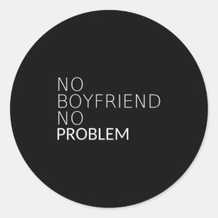 Geen vriendje Geen probleem Grappig Sarcastisch Ca Ronde Sticker