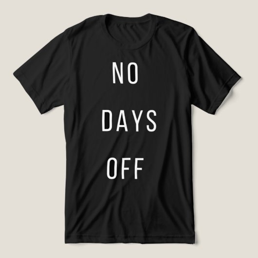 Geen vrije dagen T-Shirt (Design voorkant)