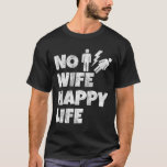 Geen vrouw Happy Life Wives Bruid Bruidegom Huweli T-shirt<br><div class="desc">Geen vrouw Happy Life Wives Bruid Bruidegom Huwelijk Single Life</div>