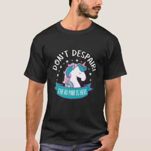 Geen wanhoop, het au pair is hier. t-shirt