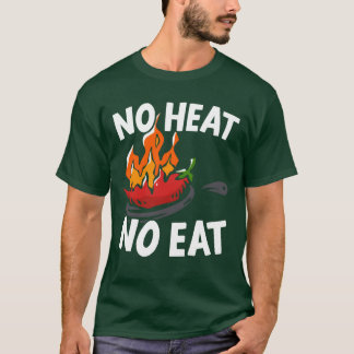 Geen warmte geen eten Chili Smaak Specerij Pittig T-shirt