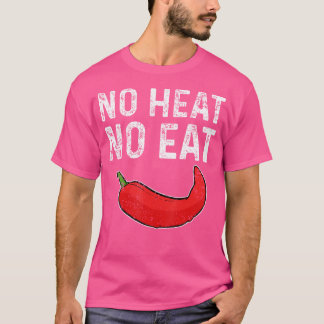 Geen warmte geen eten Scherp Peperoni Rode Chilipe T-shirt