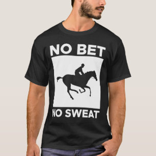 Geen weddenschap Geen zweet Paard Racing Wedden 2 T-shirt
