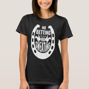 Geen weddenschap geen zweten paardenrace weddensch t-shirt