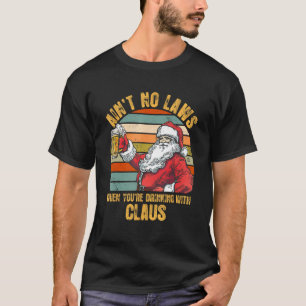 Geen wetten als je Drink met Claus Funny T-shirt